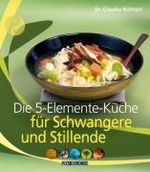 Claudia Nichterl: Die 5-Elemente-Küche für Schwangere und Stillende, Buch