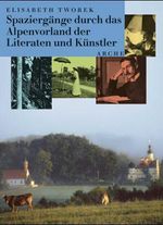 Elisabeth Tworek: Spaziergänge durch das Alpenvorland der Literaten und Künstler, Buch