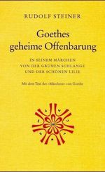 Rudolf Steiner: Goethes geheime Offenbarung in seinem Märchen von der grünen Schlange und der schönen Lilie, Buch