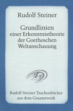 Rudolf Steiner: Grundlinien einer Erkenntnistheorie der Goetheschen Weltanschauung mit besonderer Rücksicht auf Schiller, Buch