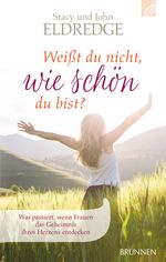 Stacy Eldredge; John Eldredge: Weisst du nicht, wie schön du bist?, Buch