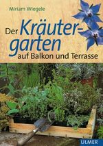 Miriam Wiegele: Der Kräutergarten auf Balkon und Terrasse, Buch