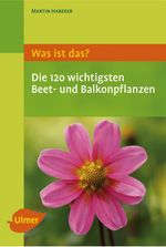 Martin Haberer: Was ist das? Die 125 wichtigsten Beet- und Balkonpflanzen, Buch