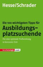 Jürgen Hesse; Hans Chr. Schrader: Die 100 wichtigsten Tipps für Ausbildungsplatzsuchende, Buch