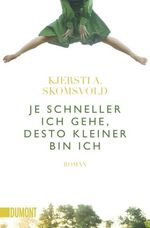 Kjersti A. Skomsvold: Je schneller ich gehe, desto kleiner bin ich, Buch