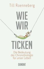 Till Roenneberg: Wie wir ticken, Buch