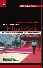 Matthias Greuling: Cannes, Venedig, Berlin: Die grossen Filmfestivals, Buch