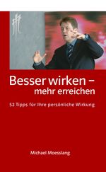 Michael Moesslang: Besser wirken - mehr erreichen, Buch