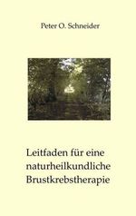 Peter O. Schneider: Leitfaden für eine naturheilkundliche Brustkrebstherapie, Buch