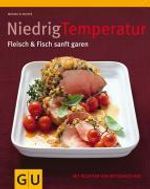 Monika Schuster: Niedrigtemperatur - Fleisch & Fisch sanft garen, Buch