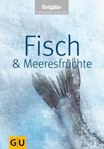 Fisch & Meeresfrüchte. Brigitte Kochbuch Edition, Buch
