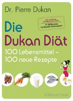 Pierre Dukan: Die Dukan Diät - 100 Lebensmittel, 100 neue Rezepte, Buch