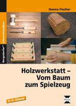 Hanna Fischer: Holzwerkstatt - Vom Baum zum Spielzeug, Buch