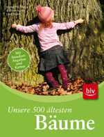 Bernd Ullrich; Uwe Kühn; Stefan Kühn: Unsere 500 ältesten Bäume, Buch