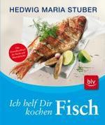 Hedwig M. Stuber: Ich helf dir kochen - Fisch, Buch