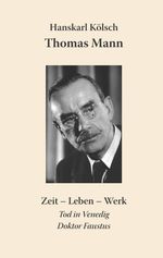 Hanskarl Kölsch: Thomas Mann Buddenbrooks Zauberberg Tod in Venedig Doktor Faustus, Buch