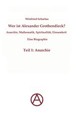 Winfried Scharlau: Wer ist Alexander Grothendieck? Anarchie, Mathematik, Spiritualität - Eine Biographie, Buch