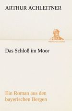 Arthur Achleitner: Das Schloß im Moor, Buch