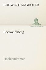Ludwig Ganghofer: Edelweißkönig, Buch