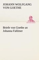 Johann Wolfgang von Goethe: Briefe von Goethe an Johanna Fahlmer, Buch