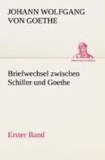 Johann Wolfgang von Goethe: Briefwechsel zwischen Schiller und Goethe - Erster Band, Buch
