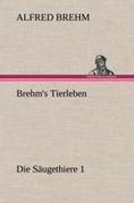 Alfred Brehm: Brehm's Tierleben:Die Säugethiere 1, Buch