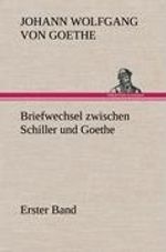 Johann Wolfgang von Goethe: Briefwechsel zwischen Schiller und Goethe - Erster Band, Buch