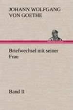 Johann Wolfgang von Goethe: Briefwechsel mit seiner Frau. Band II, Buch