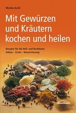Monika Aschl: Mit Gewürzen und Kräutern kochen und heilen, Buch