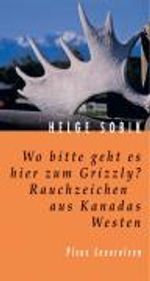 Helge Sobik: Wo bitte geht es hier zum Grizzly? Rauchzeichen aus Kanadas Westen, Buch