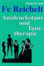 Fe Reichelt: Ausdruckstanz und Tanztherapie, Buch