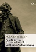 Rudolf Steiner: Grundlinien einer Erkenntnistheorie der Goetheschen Weltanschauung, Buch