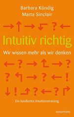 Barbara Kündig: Intuitiv richtig - Wir wissen mehr als wir denken, Buch