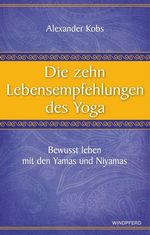 Alexander Kobs: Die zehn Lebensempfehlungen des Yoga, Buch