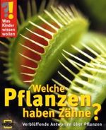 Was Kinder wissen wollen. Welche Pflanzen haben Zähne?, Buch