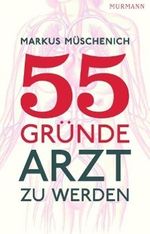 Markus Müschenich: 55 Gründe, Arzt zu werden, Buch