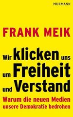 Frank Meik: Wir klicken uns um Freiheit und Verstand, Buch