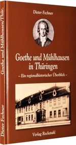 Dieter Fechner: Goethe und Mühlhausen in Thüringen, Buch