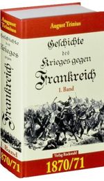 August Trinius: Geschichte des Krieges gegen Frankreich 1870/71. 1. Teil (von 2), Buch