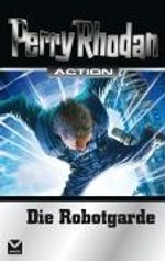 Perry Rhodan Action. Die Robotgarde, Buch