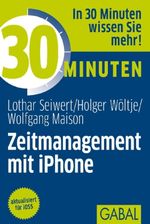 Lothar J. Seiwert; Holger Wöltje; Wolfgang Maison: 30 Minuten Zeitmanagement für iPhone, Buch