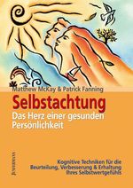 Matthew McKay; Patrick Fanning: Selbstachtung - das Herz einer gesunden Persönlichkeit, Buch