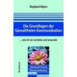 Wayland Myers: Die Grundlagen der Gewaltfreien Kommunikation - wie ich sie verstehe und anwende, Buch