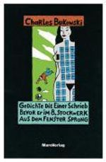 Charles Bukowski: Gedichte, die einer schrieb, bevor er im 8. Stockwerk aus dem Fenster sprang, Buch