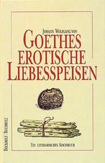 Werner Bockholt; Frank Buchholz: Goethes erotische Liebesspeisen, Buch
