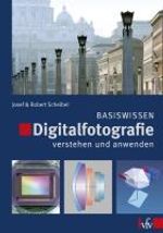 Josef Scheibel; Robert Scheibel: Digitalfotografie verstehen und anwenden - Basiswissen, Buch
