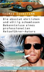 Thomas Kohnstamm: Die absolut ehrlichen und völlig schamlosen Bekenntnisse eines professionellen Reiseführer-Autors, Buch