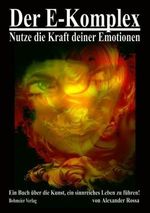 Alexander Rossa: Der E-Komplex - Nutze die Kraft deiner Emotionen, Buch