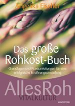 Angelika Fischer: Das große Rohkost-Buch - AllesRoh Vitalkultur, Buch