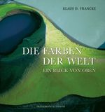 Klaus D. Francke: Die Farben der Welt, Buch
